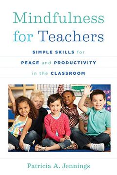 portada Mindfulness for Teachers: Simple Skills for Peace and Productivity in the Classroom (The Norton Series on the Social Neuroscience of Education) 