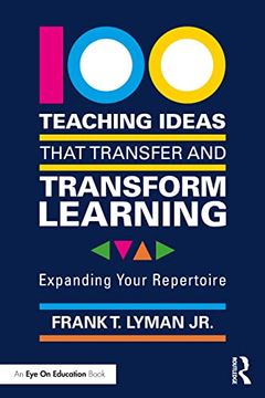 portada 100 Teaching Ideas That Transfer and Transform Learning: Expanding Your Repertoire 