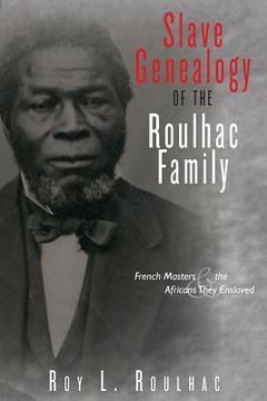 portada Slave Genealogy of the Roulhac Family: French Masters and the Africans They Enslaved (en Inglés)
