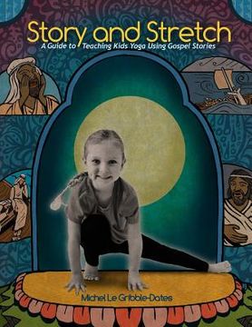 portada Story and Stretch: A Guide to Teaching Kids Yoga Using Gospel Stories (en Inglés)