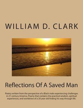 portada Reflections Of A Saved Man: Poetry written from the perspective of a Black male experiencing challenges in 21 century America. Poerty that contain (en Inglés)