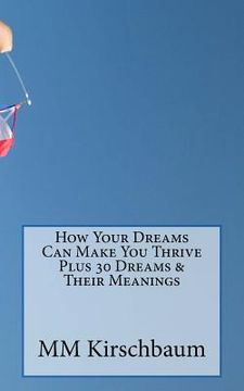 portada How Your Dreams Can Make You Thrive Plus 30 Dreams & Their Meanings (en Inglés)