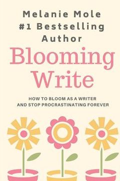 portada Blooming Write: How To Bloom As A Writer And Stop Procrastinating Forever (en Inglés)