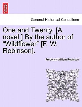 portada one and twenty. [a novel.] by the author of "wildflower" [f. w. robinson].