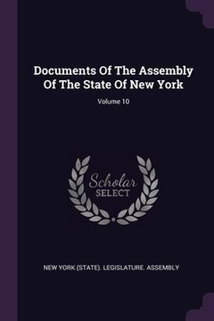 portada Documents Of The Assembly Of The State Of New York; Volume 10 (in English)