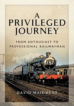 portada A Privileged Journey: From Enthusiast to Professional Railwayman (en Inglés)