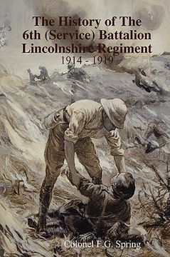 portada the history of the 6th (service battalion lincolnshire regiment 1914 - 1919 (in English)