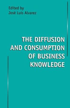 portada The Diffusion and Consumption of Business Knowledge (in English)