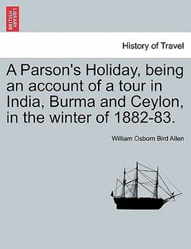 portada a parson's holiday, being an account of a tour in india, burma and ceylon, in the winter of 1882-83. (en Inglés)