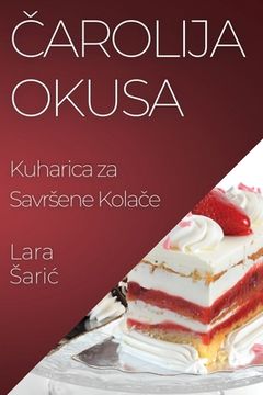 portada Čarolija Okusa: Kuharica za Savrsene Kolače