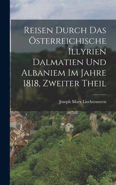 portada Reisen durch das österreichische Illyrien Dalmatien und Albaniem im Jahre 1818, Zweiter Theil (en Alemán)