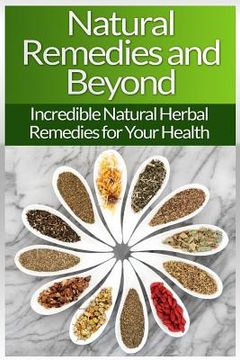 portada Natural Remedies!: Natural Herbal Remedies And Beyond For Your Health And Natural Beauty! (en Inglés)