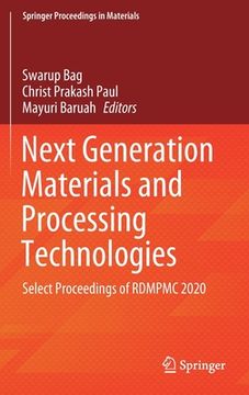 portada Next Generation Materials and Processing Technologies: Select Proceedings of Rdmpmc 2020 (en Inglés)