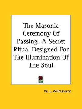 portada the masonic ceremony of passing: a secret ritual designed for the illumination of the soul (en Inglés)
