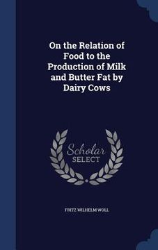 portada On the Relation of Food to the Production of Milk and Butter Fat by Dairy Cows (en Inglés)
