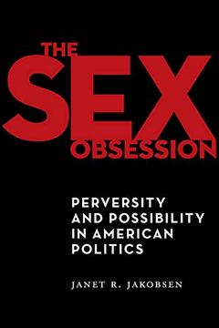 portada The sex Obsession: Perversity and Possibility in American Politics: 55 (Sexual Cultures) (in English)