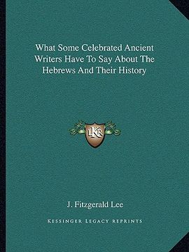 portada what some celebrated ancient writers have to say about the hebrews and their history (en Inglés)