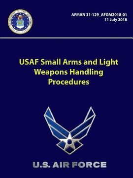 portada USAF Small Arms and Light Weapons Handling Procedures - AFMAN 31-129-AFGM2018-01 (en Inglés)