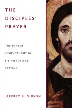 portada The Disciples' Prayer: The Prayer Jesus Taught in Its Historical Setting (en Inglés)