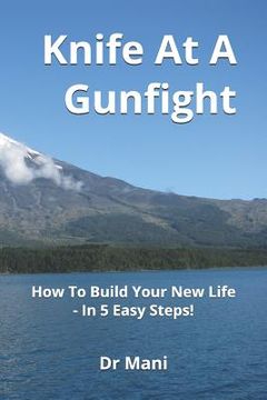portada Knife at a Gunfight: How to Build Your New Life - In 5 Easy Steps! (en Inglés)