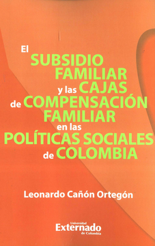portada SUBSIDIO FAMILIAR Y LAS CAJAS DE COMPENSACION FAMILIAR EN LAS POLITICAS SOCIALES DE COLOMBIA, EL