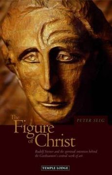 portada The Figure of Christ: Rudolf Steiner and the Spiritual Intention Behind the Goetheanum's Central Work of Art (en Inglés)