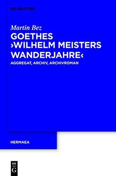 portada Goethes "wilhelm Meisters Wanderjahre": Aggregat, Archiv, Archivroman (Hermaea. Neue Folge)