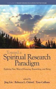 portada Toward a Spiritual Research Paradigm: Exploring New Ways of Knowing, Researching and Being(HC) (Transforming Education for the Future)