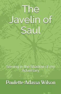 portada The Javelin of Saul: Serving in the Shadow of my Adversary (in English)