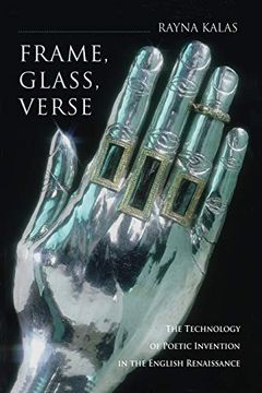 portada Frame, Glass, Verse: The Technology of Poetic Invention in the English Renaissance 