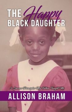 portada The Happy Black Daughter: 5 Success Principles My Father Taught Me (en Inglés)