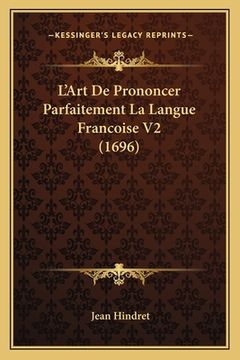 portada L'Art De Prononcer Parfaitement La Langue Francoise V2 (1696) (in French)