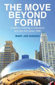 portada The Move Beyond Form: Creative Undoing in Literature and the Arts Since 1960. Mary Joe Hughes (en Inglés)