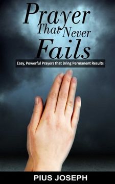 portada Prayer That Never Fails: Easy, Powerful Prayers That Bring Permanent Results (en Inglés)