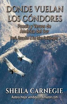 portada Donde Vuelan Los Cóndores, Poesía Y Versos De América De Sur: Perú, Ecuador & Islas Galápagos (spanish Edition)