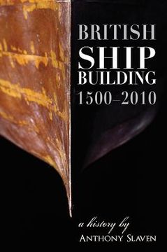 portada british shipbuilding, 1500-2010: a history (en Inglés)