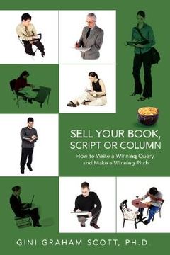 portada sell your book, script or column: how to write a winning query and make a winning pitch