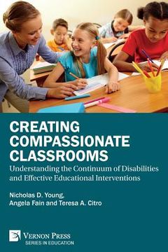 portada Creating Compassionate Classrooms: Understanding the Continuum of Disabilities and Effective Educational Interventions