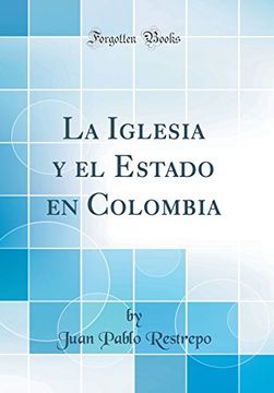 portada La Iglesia y el Estado en Colombia (Classic Reprint)