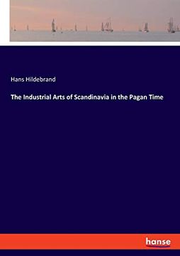 portada The Industrial Arts of Scandinavia in the Pagan Time (en Inglés)