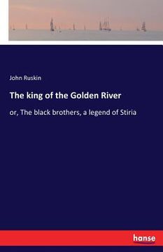 portada The king of the Golden River: or, The black brothers, a legend of Stiria