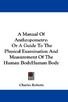 portada a manual of anthropometry: or a guide to the physical examination and measurement of the human body (en Inglés)