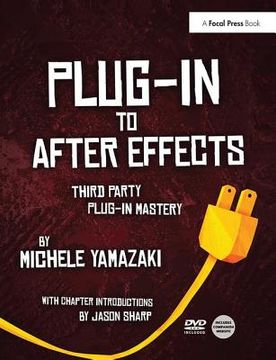 Plug-In to After Effects: Third Party Plug-In Mastery (en Inglés)