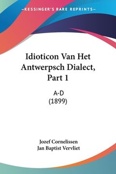portada Idioticon Van Het Antwerpsch Dialect, Part 1: A-D (1899)