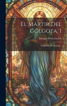 portada El Mártir del Gólgota, 1: Tradiciones de Oriente. (in Spanish)