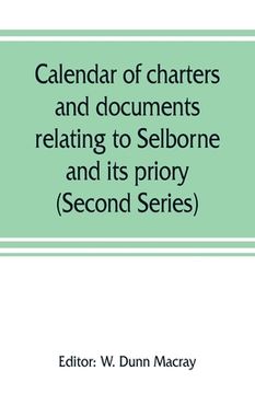 portada Calendar of charters and documents relating to Selborne and its priory, preserved in the muniment room of Magdalen college, Oxford (Second Series) (in English)