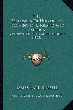 portada the extension of university teaching in england and america: a study in practical pedagogics (1895) (en Inglés)
