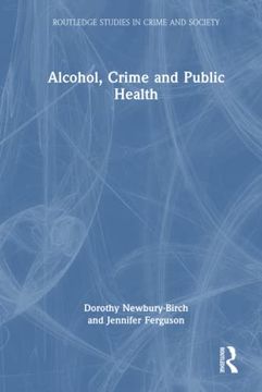 portada Alcohol, Crime and Public Health (Routledge Studies in Crime and Society) (en Inglés)