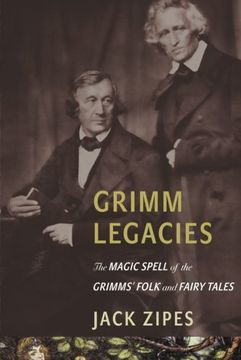 portada Grimm Legacies: The Magic Spell of the Grimms' Folk and Fairy Tales (en Inglés)