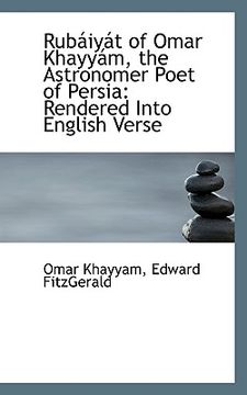 portada rub iy t of omar khayy m, the astronomer poet of persia: rendered into english verse